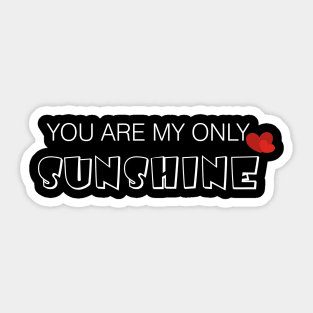 You Are My Only Sunshine Sticker